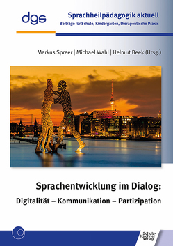 Sprachentwicklung im Dialog: Digitalität – Kommunikation – Partizipation von Beek,  Helmut, Spreer,  Markus, Wahl,  Michael