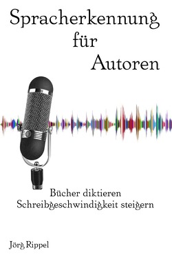 Spracherkennung für Autoren von Rippel,  Jörg