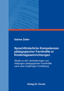 Sprachförderliche Kompetenzen pädagogischer Fachkräfte in Kindertageseinrichtungen von Zeller,  Sabine