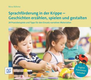 Sprachförderung in der Krippe – Geschichten erzählen, spielen und gestalten von Böhme,  Nina