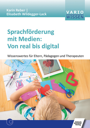 Sprachförderung mit Medien: Von real bis digital von Reber,  Karin, Wildegger-Lack,  Elisabeth