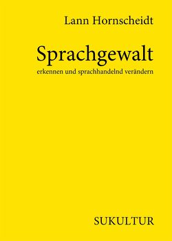 Sprachgewalt erkennen und sprachhandelnd verändern von hornscheidt,  lann, Lichtenstein,  Sofie, Moritz Müller-Schwefe
