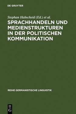 Sprachhandeln und Medienstrukturen in der politischen Kommunikation von Habscheid,  Stephan, Klemm,  Michael