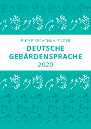 Sprachkalender der Deutschen Gebärdensprache 2020 von Finkbeiner,  Thomas, Pendzich,  Nina-Kristin