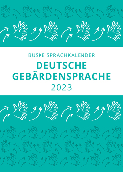Sprachkalender Deutsche Gebärdensprache 2023 von Finkbeiner,  Thomas, Pendzich,  Nina-Kristin