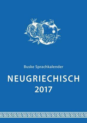 Sprachkalender Neugriechisch 2017 von Golegos,  Angela, Makrodimitris,  Christos