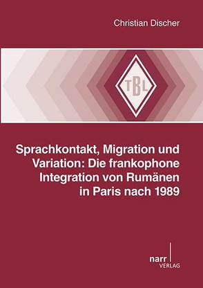 Sprachkontakt, Migration und Variation: Die frankophone Integration von Rumänen in Paris nach 1989 von Discher,  Christian