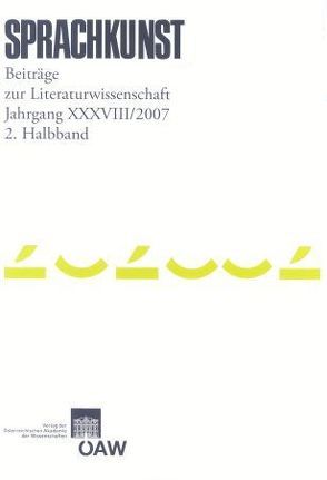 Sprachkunst. Beiträge zur Literaturwissenschaft / Sprachkunst. Beiträge zur Literaturwissenschaft Jahrgang XXXVIII/2007 2. Halbband von Foltinek,  Herbert, Hoeller,  Hans