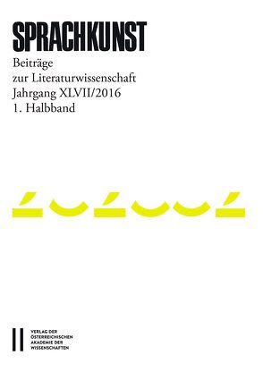 Sprachkunst. Beiträge zur Literaturwissenschaft / Sprachkunst Jahrgang XLVII/2016 1.Halbband von Hoeller,  Hans, Leitgeb,  Christoph, Michaeel,  Rössner, Rössner,  Helmut