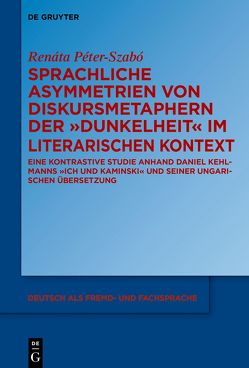 Sprachliche Asymmetrien von Diskursmetaphern der Dunkelheit im literarischen Kontext von Péter-Szabó,  Renáta