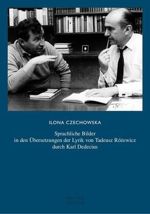 Sprachliche Bilder in den Übersetzungen der Lyrik von Tadeusz Rózewicz durch Karl Dedecius von Czechowska,  Ilona