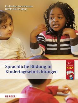 Sprachliche Bildung in Kindertageseinrichtungen von Kieferle,  Christa, Reichert-Garschhammer,  Eva