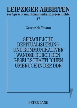 Sprachliche Deritualisierung und kommunikativer Wandel durch den gesellschaftlichen Umbruch in der DDR von Hoffmann,  Gregor