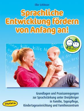 Sprachliche Entwicklung fördern von Anfang an! von Schlösser,  Elke