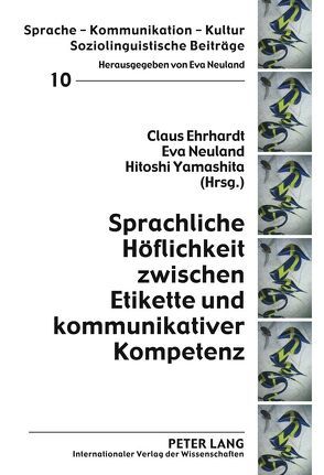 Sprachliche Höflichkeit zwischen Etikette und kommunikativer Kompetenz von Ehrhardt,  Claus, Neuland,  Eva, Yamashita,  Hitoshi