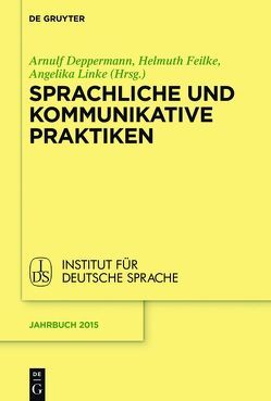 Sprachliche und kommunikative Praktiken von Deppermann,  Arnulf, Feilke,  Helmuth, Linke,  Angelika