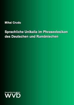 Sprachliche Unikalia im Phraseolexikon des Deutschen und Rumänischen von Crudu,  Mihai