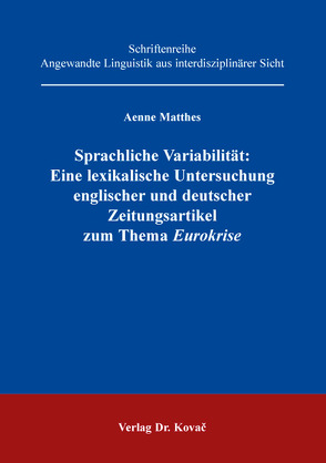 Sprachliche Variabilität: Eine lexikalische Untersuchung englischer und deutscher Zeitungsartikel zum Thema Eurokrise von Matthes,  Aenne