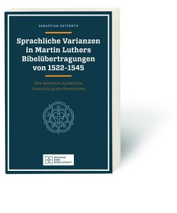 Sprachliche Varianzen in Martin Luthers Bibelübertragungen von 1522 – 1545 von Seyferth,  Sebastian