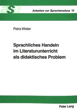 Sprachliches Handeln im Literaturunterricht als didaktisches Problem von Wieler,  Petra