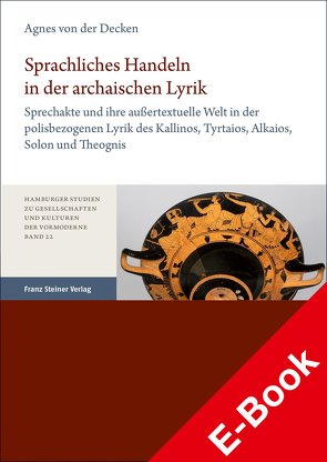 Sprachliches Handeln in der archaischen Lyrik von von der Decken,  Agnes