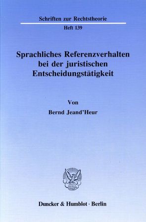 Sprachliches Referenzverhalten bei der juristischen Entscheidungstätigkeit. von Jeand'Heur,  Bernd