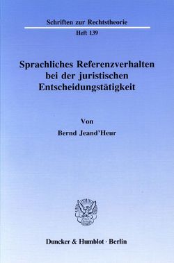 Sprachliches Referenzverhalten bei der juristischen Entscheidungstätigkeit. von Jeand'Heur,  Bernd