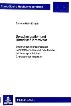 Sprachmigration und literarische Kreativität von Hein-Khatib,  Simone