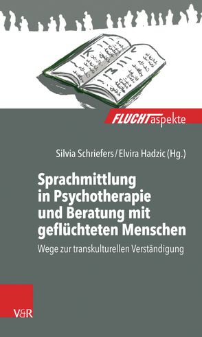 Sprachmittlung in Psychotherapie und Beratung mit geflüchteten Menschen von Aumann,  Gerlinde, Bautz,  Wolfgang, Bittenbinder,  Elise, Friele,  Boris, Hadzic,  Elvira, Hannemann,  Matthias, Kleefeldt,  Esther, Mucker,  Juliane, Schriefers,  Silvia, Zito,  Dima