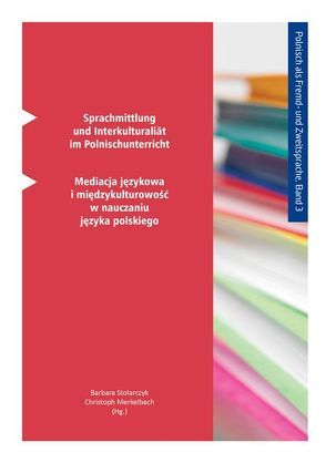 Sprachmittlung und Interkulturalität im Polnischunterricht von Merkelbach,  Christoph, Stolarczyk,  Barbara