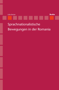 Sprachnationalistische Bewegungen in der Romania von Becker,  Lidia