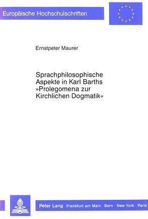 Sprachphilosophische Aspekte in Karl Barths «Prolegomena zur Kirchlichen Dogmatik» von Maurer,  Ernstpeter