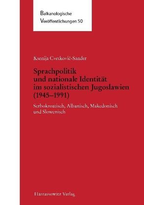 Sprachpolitik und nationale Identität im sozialistischen Jugoslawien (1945-1991) von Cvetkovic-Sander,  Ksenija