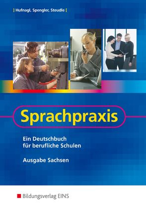 Sprachpraxis / Sprachpraxis – Ein Deutschbuch für berufliche Schulen in Sachsen von Hufnagl,  Gerhard, Schatke,  Martin, Spengler,  Franz, Steudle,  Ursula