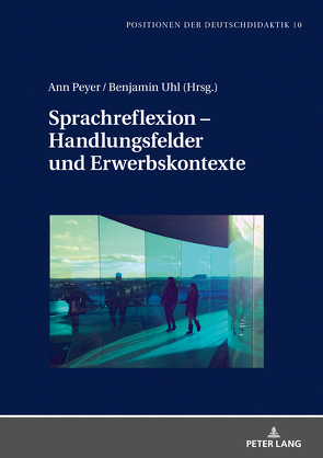 Sprachreflexion – Handlungsfelder und Erwerbskontexte von Peyer,  Ann, Uhl,  Benjamin Jakob