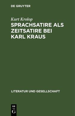 Sprachsatire als Zeitsatire bei Karl Kraus von Krolop,  Kurt