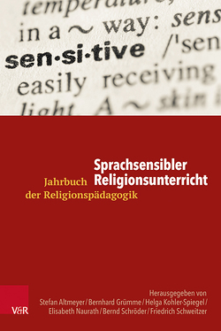 Sprachsensibler Religionsunterricht von Abdel-Rahman,  Annett, Altmeyer,  Stefan, Danilovich,  Yauheniya, Faßbender,  David, Fricke,  Michael, Gilich,  Benedikt, Gogolin,  Ingrid, Graf,  Anja, Green,  Jens-Peter, Gronover,  Matthias, Grümme,  Bernhard, Hild,  Christian, Jakobs,  Monika, Kohler-Spiegel,  Helga, Krasnov,  Mark, Kropac,  Ulrich, Kumlehn,  Martina, Lorenzen,  Stefanie, Menne,  Andreas, Meyer-Blanck,  Michael, Murmann,  Renate, Naurath,  Elisabeth, Oberthür,  Rainer, Reese-Schnitker,  Annegret, Reis,  Oliver, Schnabel-Henke,  Hanne, Schroeder,  Bernd, Schulte,  Andrea, Schweitzer,  Friedrich, Tajmel,  Tanja, Ziermann,  Simone