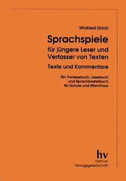 Sprachspiele für jüngere Leser und Verfasser von Texten von Ulrich,  Winfried