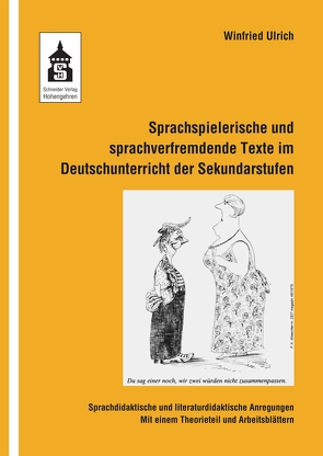 Sprachspielerische und sprachverfremdende Texte im Deutschunterricht der Sekundarstufen von Ulrich,  Winfried