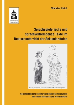 Sprachspielerische und sprachverfremdende Texte im Deutschunterricht der Sekundarstufen von Ulrich,  Winfried