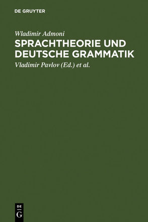 Sprachtheorie und deutsche Grammatik von Admoni,  Wladimir, Arssenjeva,  Margarete G., Pavlov,  Vladimir, Pavlova,  Anna, Reichmann,  Oskar