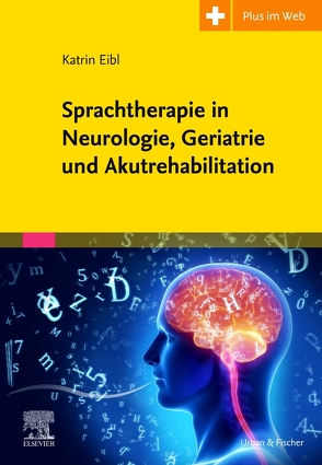 Sprachtherapie in Neurologie, Geriatrie und Akutrehabilitation von Eibl,  Katrin, Kriegel,  Wolfgang, Simon,  Carmen, Tilz,  Christian