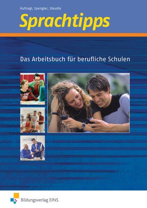 Sprachtipps / Sprachtipps – Das Arbeitsbuch für Berufliche Schulen von Hufnagl,  Gerhard, Spengler,  Franz, Steudle,  Ursula