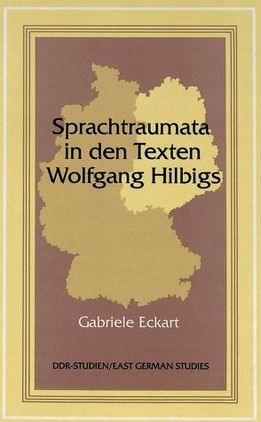 Sprachtraumata in den Texten Wolfgang Hilbigs von Eckart,  Gabriele
