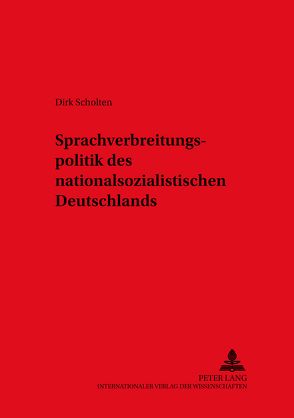 Sprachverbreitungspolitik des nationalsozialistischen Deutschlands von Scholten,  Dirk