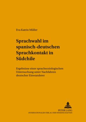 Sprachwahl im spanisch-deutschen Sprachkontakt in Südchile von Müller,  Eva Katrin