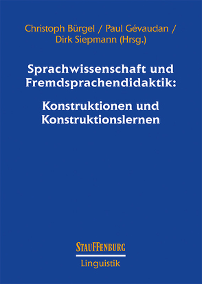 Sprachwissenschaft und Fremdsprachendidaktik: Konstruktionen und Konstruktionslernen von Bürgel,  Christoph, Gévaudan,  Paul, Siepmann,  Dirk