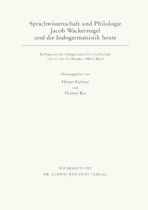 Sprachwissenschaft und Philologie. Jacob Wackernagel und die Indogermanistik heute von Eichner,  Heiner, Rix,  Helmut