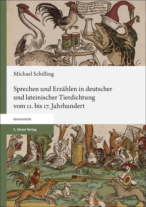 Sprechen und Erzählen in deutscher und lateinischer Tierdichtung vom 11. bis 17. Jahrhundert von Schilling,  Michael
