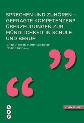 Sprechen und Zuhören – gefragte Kompetenzen? Überzeugungen zur Mündlichkeit in Schule und Beruf von Eriksson-Hotz,  Brigit, Luginbühl,  Martin, Tuor,  Nadine